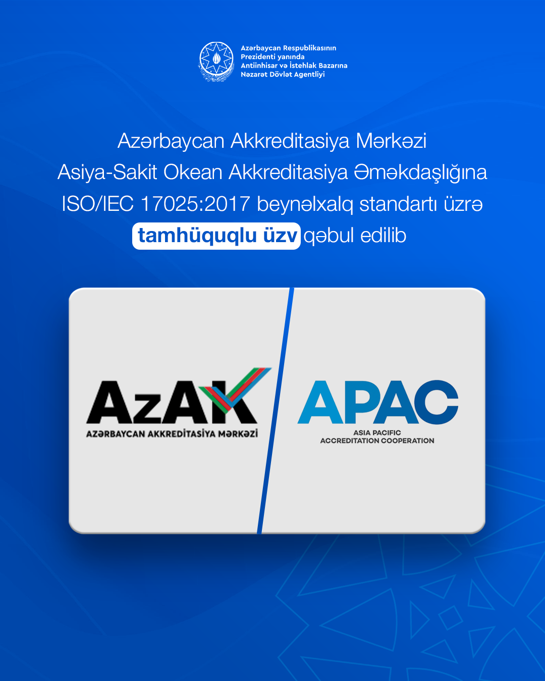 Azərbaycan Akkreditasiya Mərkəzi (AzAK) Asiya-Sakit Okean Akkreditasiya Əməkdaşlığına ISO/IEC 17025:2017 beynəlxalq standartı üzrə tamhüquqlu üzv qəbul olunub